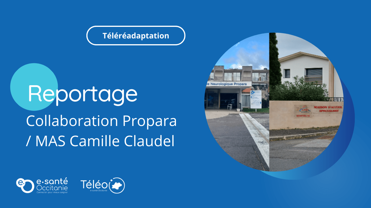 Reportage : Équipe mobile et téléréadaptation en visioconférence en MAS : collaboration entre Propara et Mas Camille Claudel